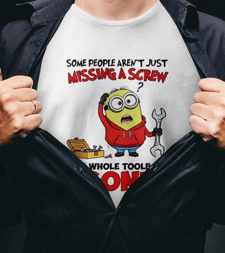 Some People Aren't Just Missing A Screw The Whole Toolbox Is Gone Minion T-Shirt