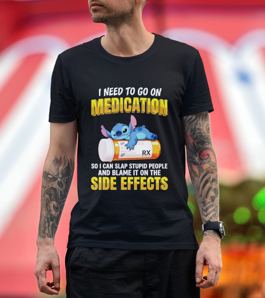 I Need To Go On Medication So I Can Slap Stupid People Side Effects With Stitch On RX Bottle T-Shirt