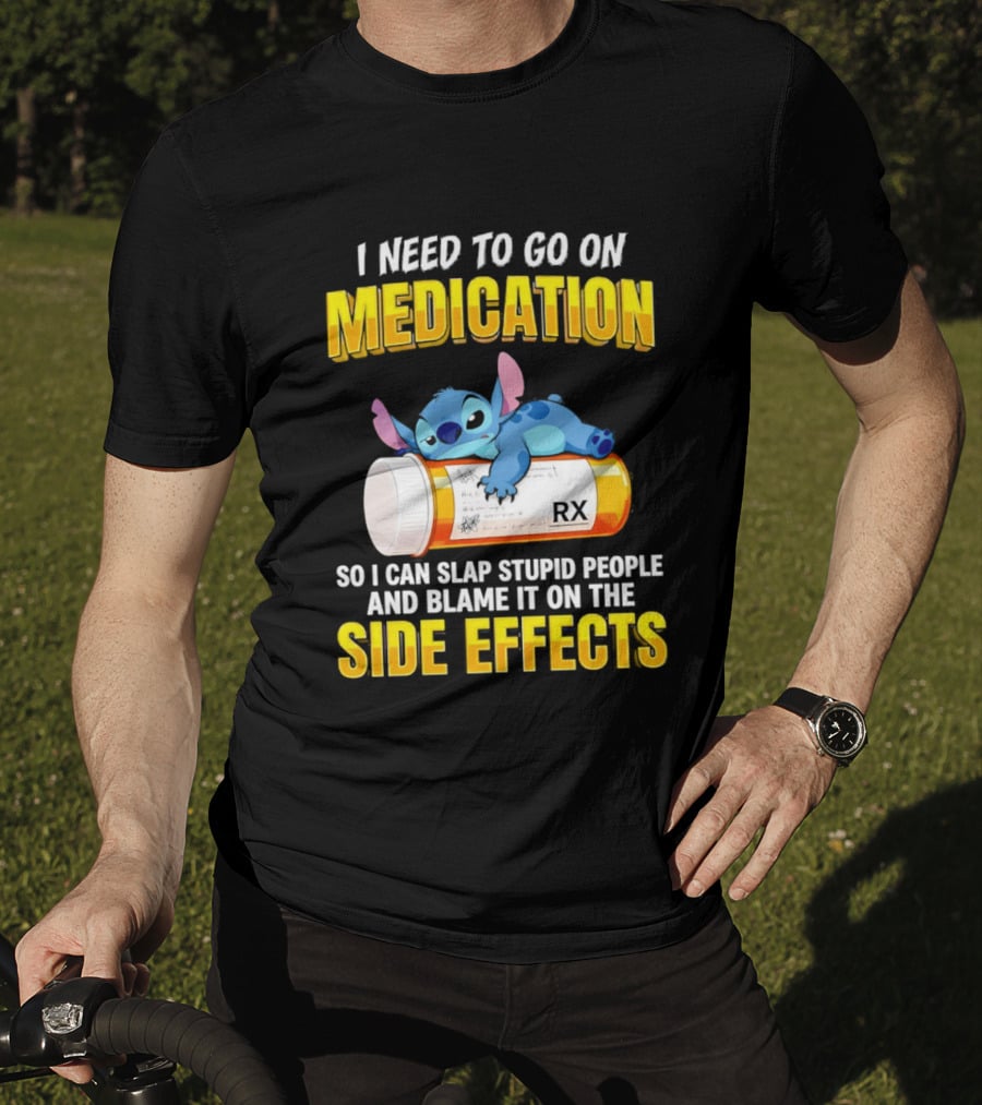 I Need To Go On Medication So I Can Slap Stupid People Side Effects With Stitch On RX Bottle T-Shirt