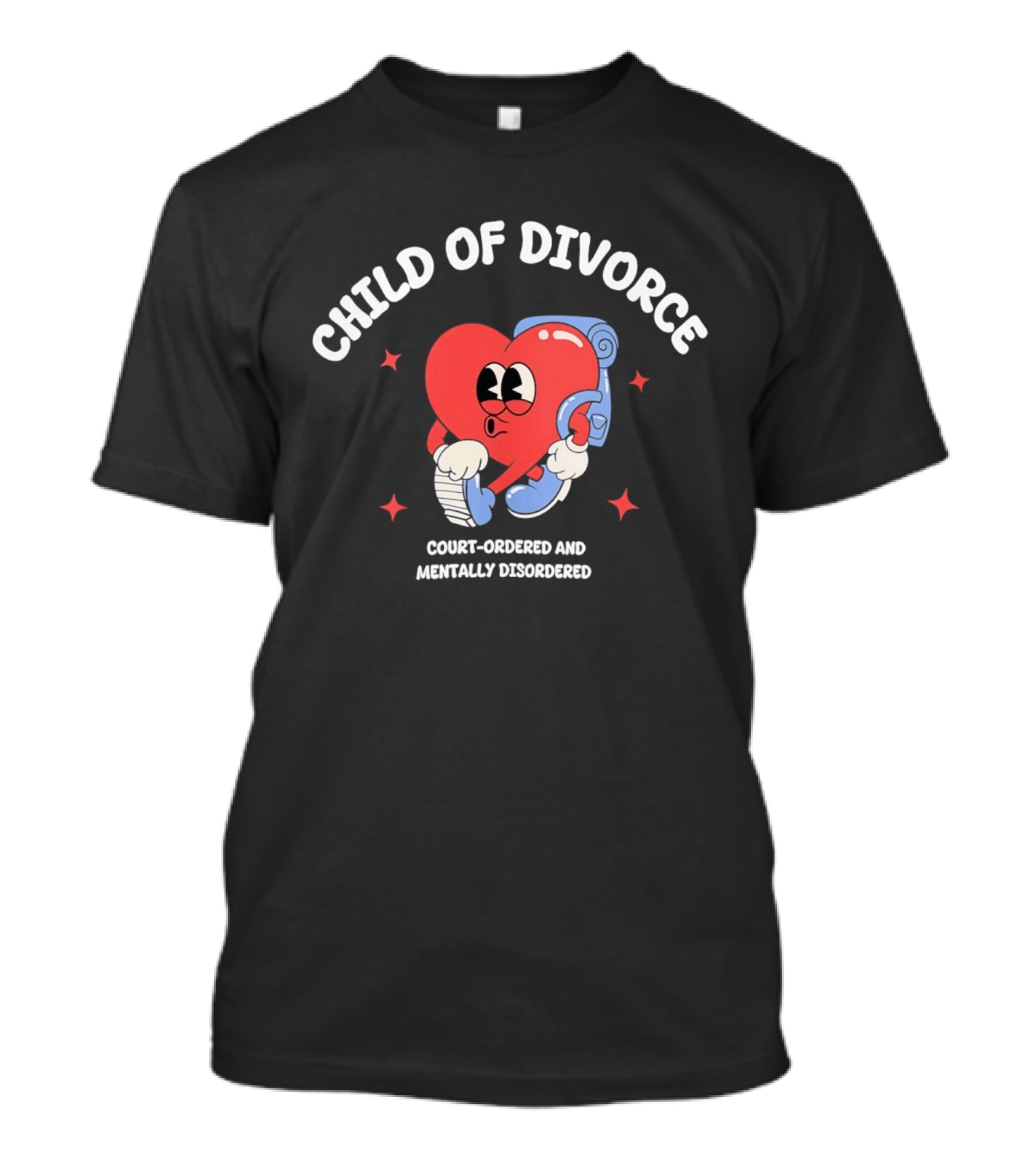Child Of Divorce Court Ordered Mentally Disordered Heart T-Shirt
