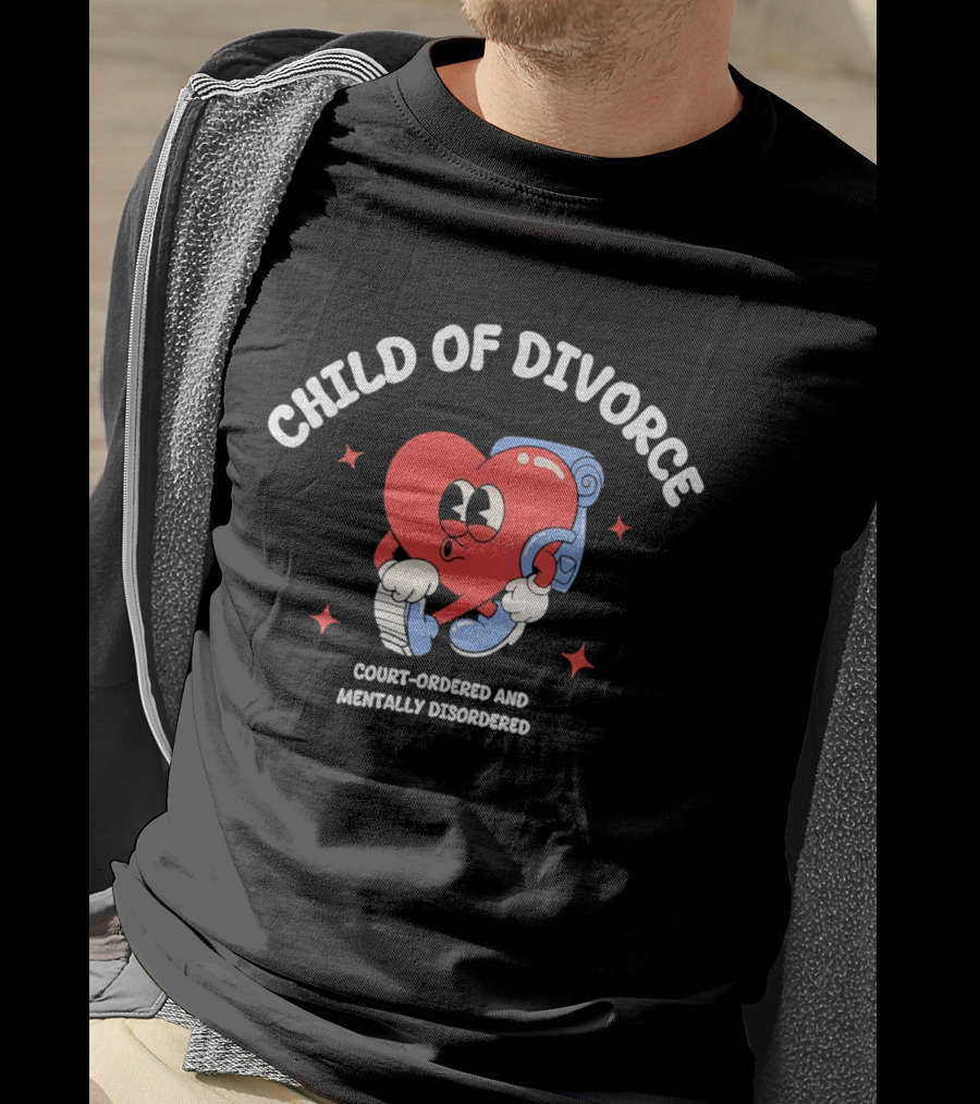 Child Of Divorce Court Ordered Mentally Disordered Heart T-Shirt