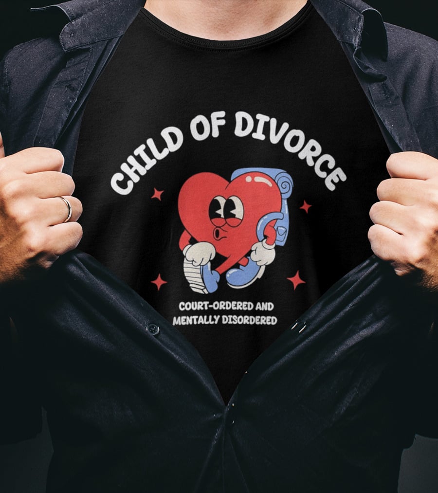 Child Of Divorce Court Ordered Mentally Disordered Heart T-Shirt