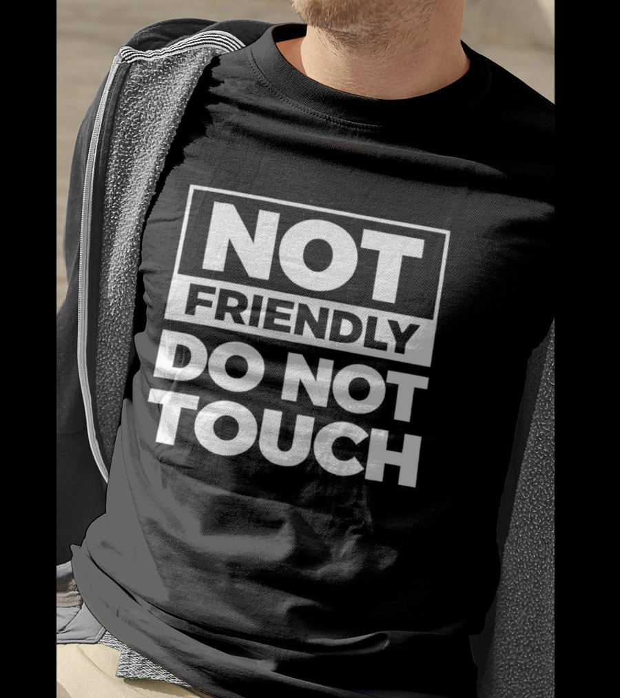 Not Friendly Do Not Touch T-Shirt