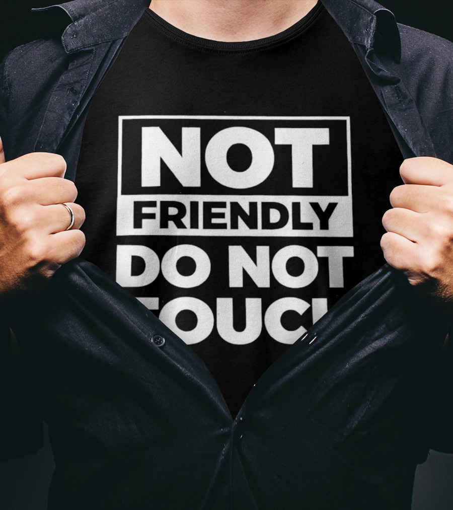 Not Friendly Do Not Touch T-Shirt