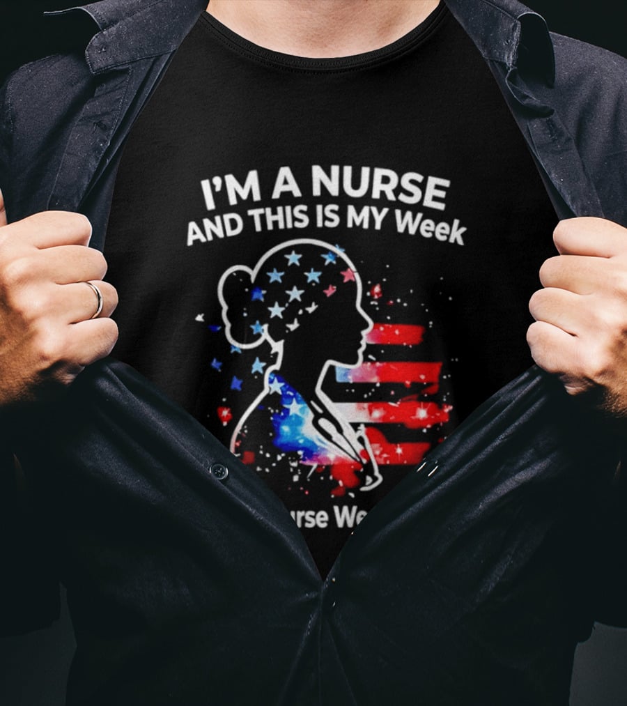 I'm A Nurse And This Is My Week Happy Nurse Week 2026 USA Flag T-Shirt