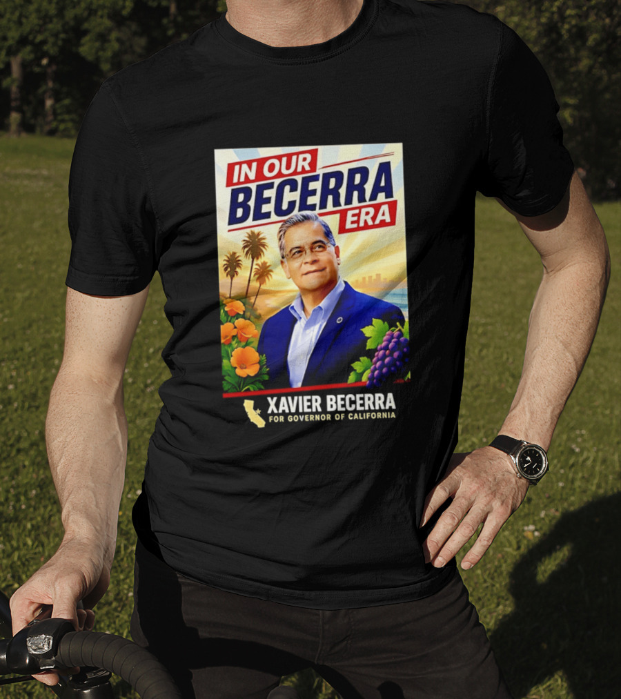 Xavier Becerra For Governor California In Our Becerra Era T-Shirt