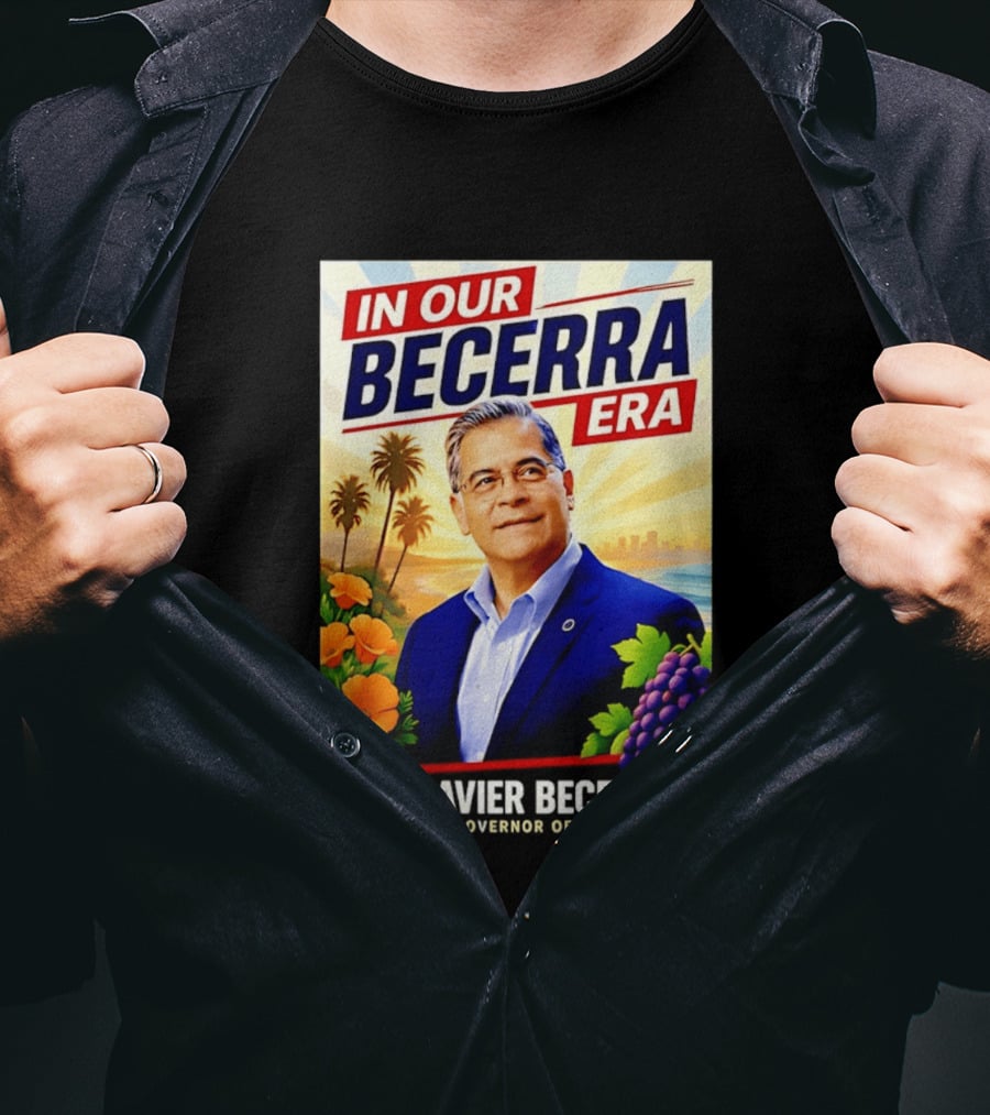 Xavier Becerra For Governor California In Our Becerra Era T-Shirt