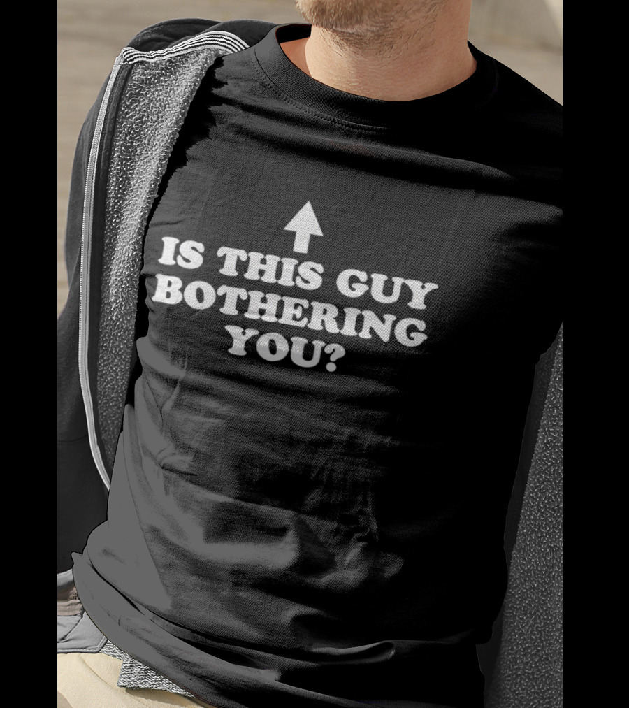 Is This Guy Bothering You Up Arrow T-Shirt