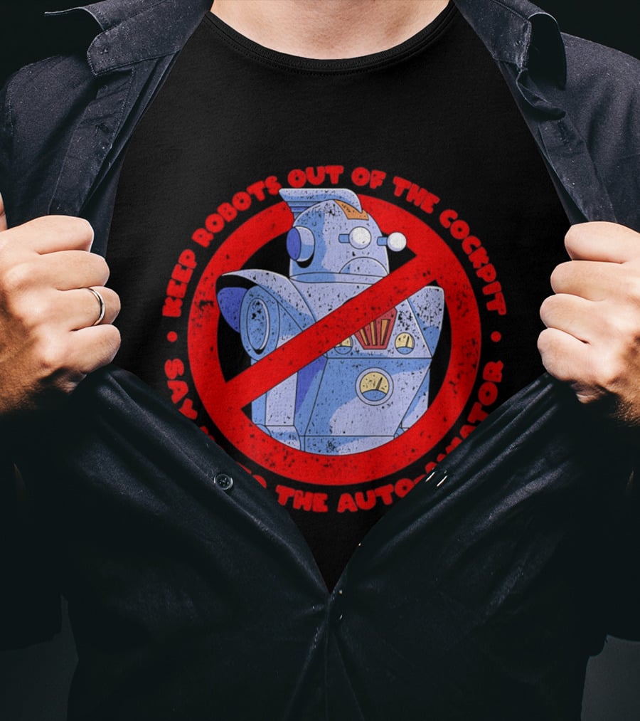 Keep Robots Out Of The Cockpit Say No To The Auto Aviator T-Shirt