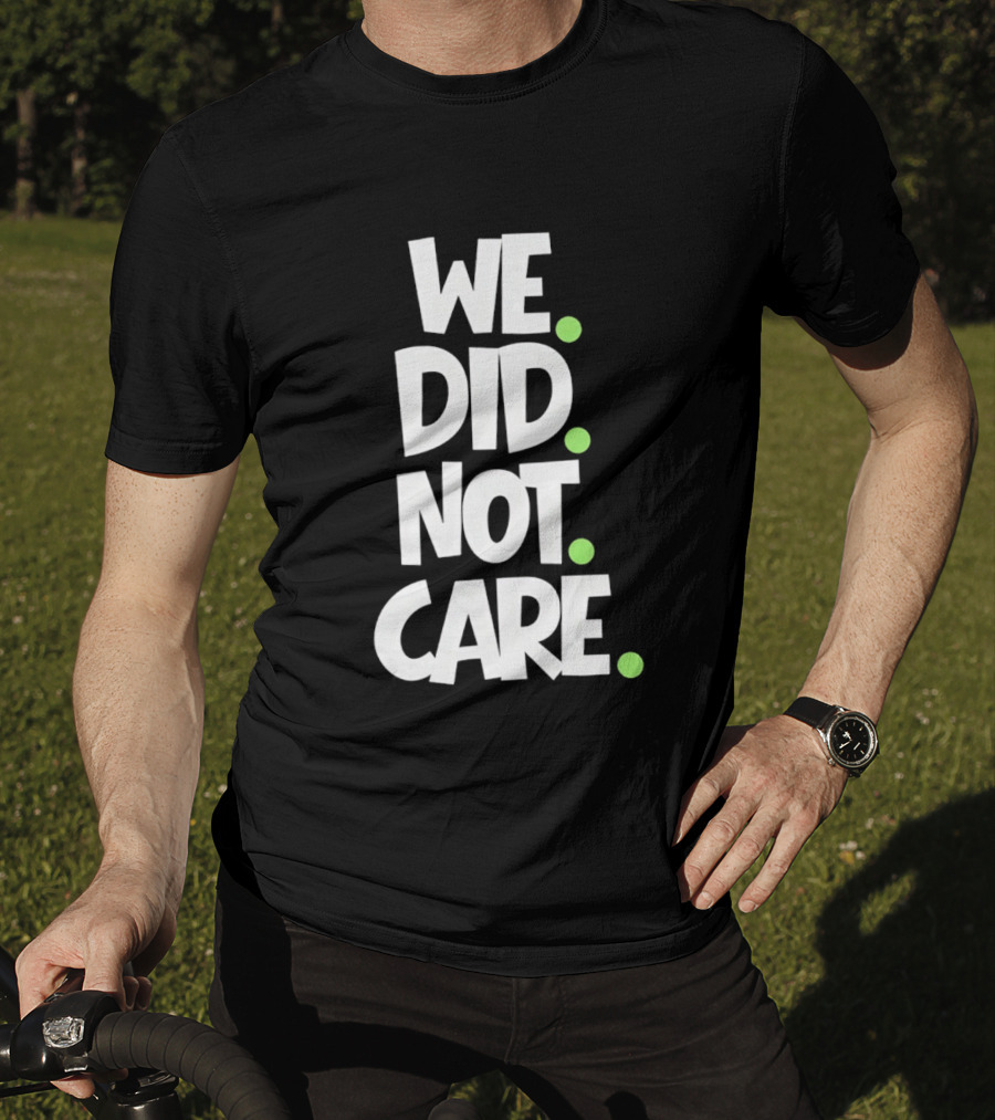 We Did Not Care Mike Macdonald Seattle Seahawks Football Fans T-Shirt