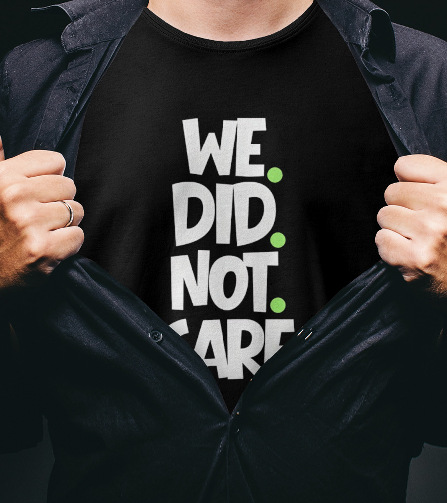 We Did Not Care Mike Macdonald Seattle Seahawks Football Fans T-Shirt
