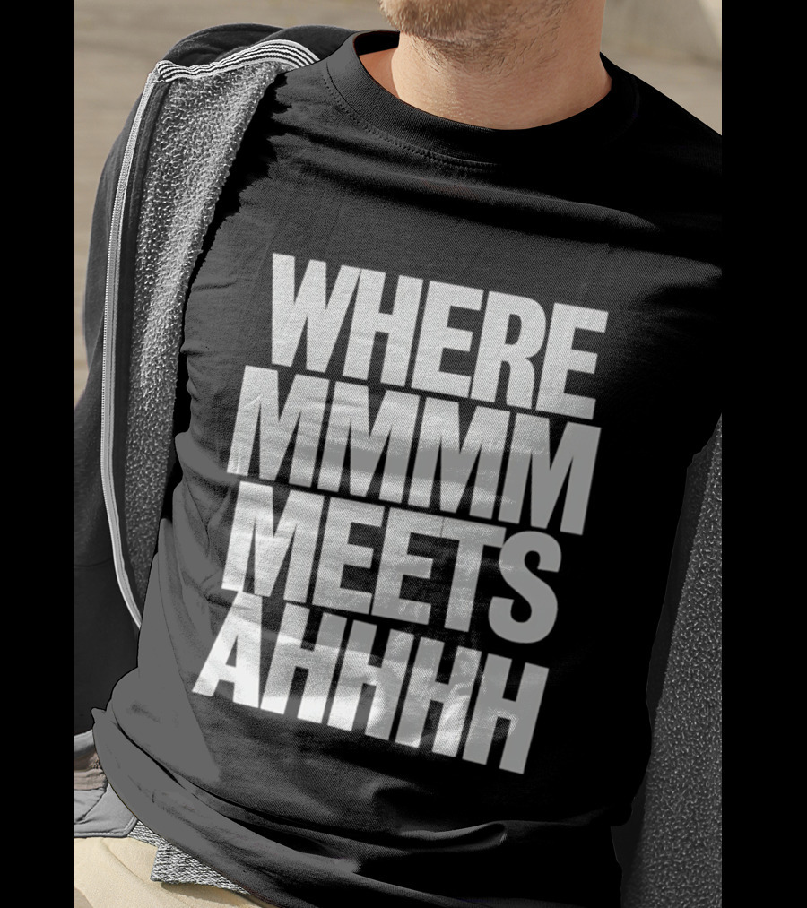 Where Mmmm Meets Ahhhh Humor T-Shirt