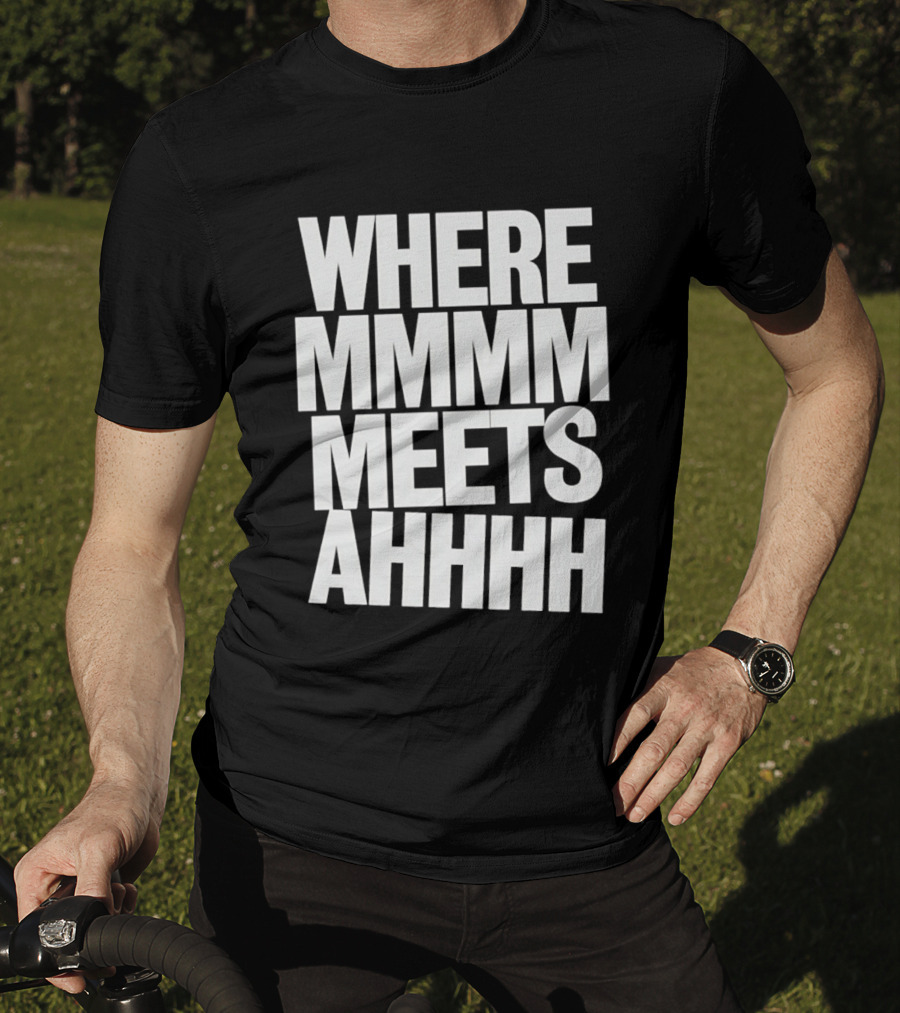 Where Mmmm Meets Ahhhh Humor T-Shirt