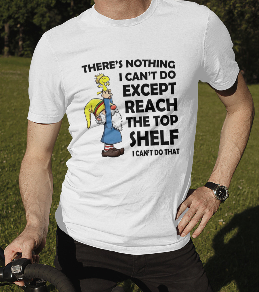 Woodstock There's Nothing I Can't Do Except Reach The Top Shelf T-Shirt