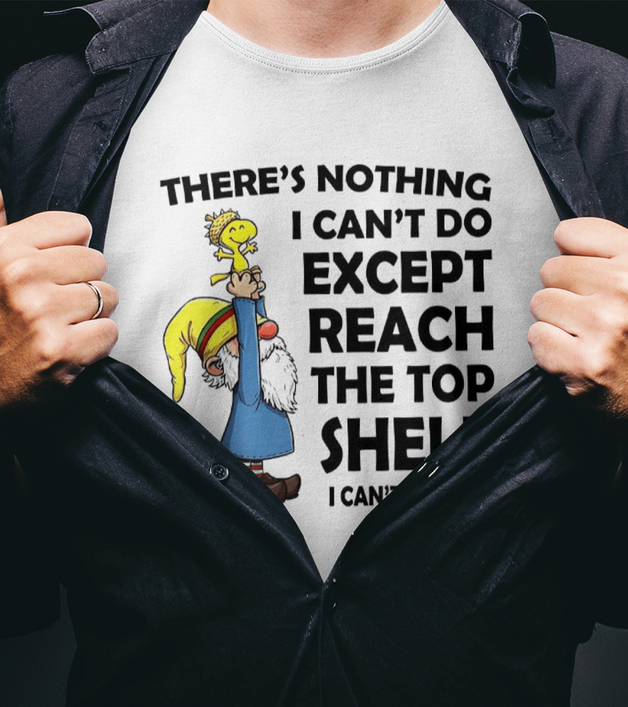 Woodstock There's Nothing I Can't Do Except Reach The Top Shelf T-Shirt