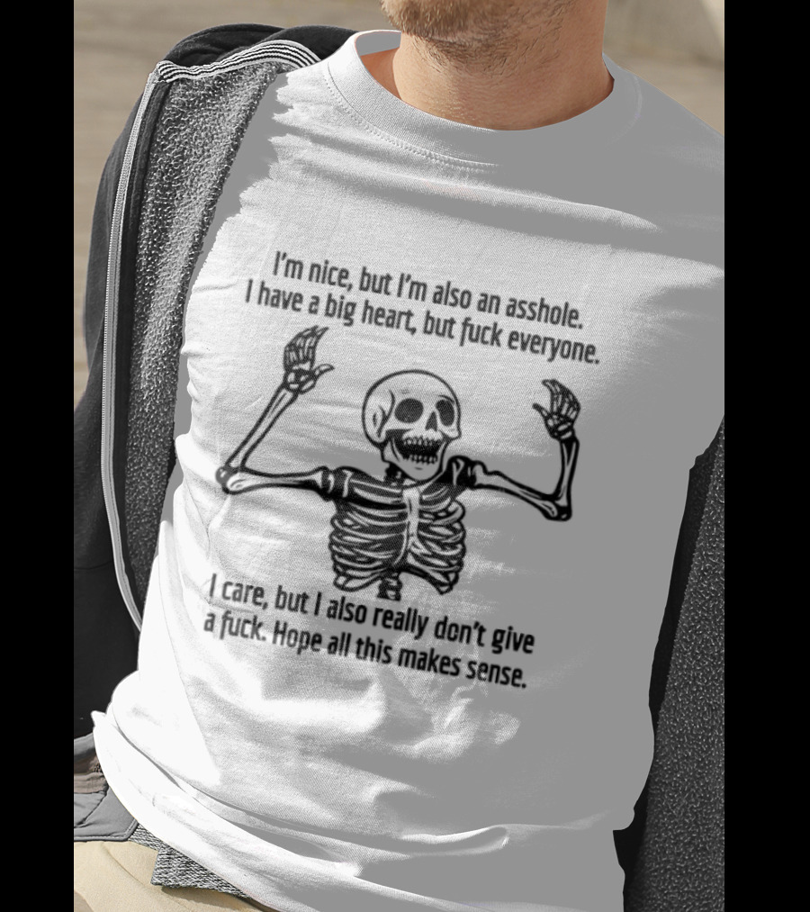 Skeleton Nice Asshole Big Heart I Care But Don't Give Fuck T-Shirt
