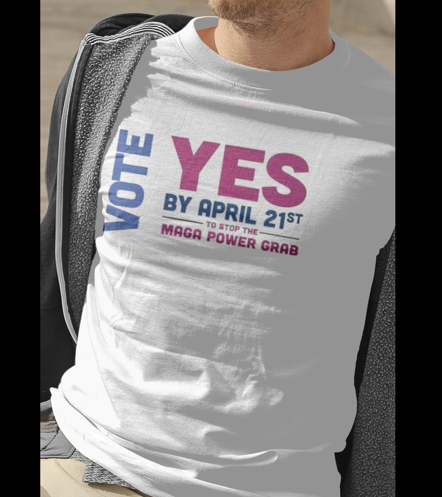 Virginia Redistricting Vote Yes By April 21st Maga Power Grab 2026 Election T-Shirt