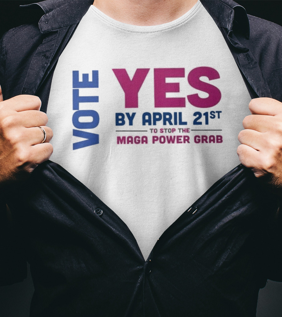 Virginia Redistricting Vote Yes By April 21st Maga Power Grab 2026 Election T-Shirt