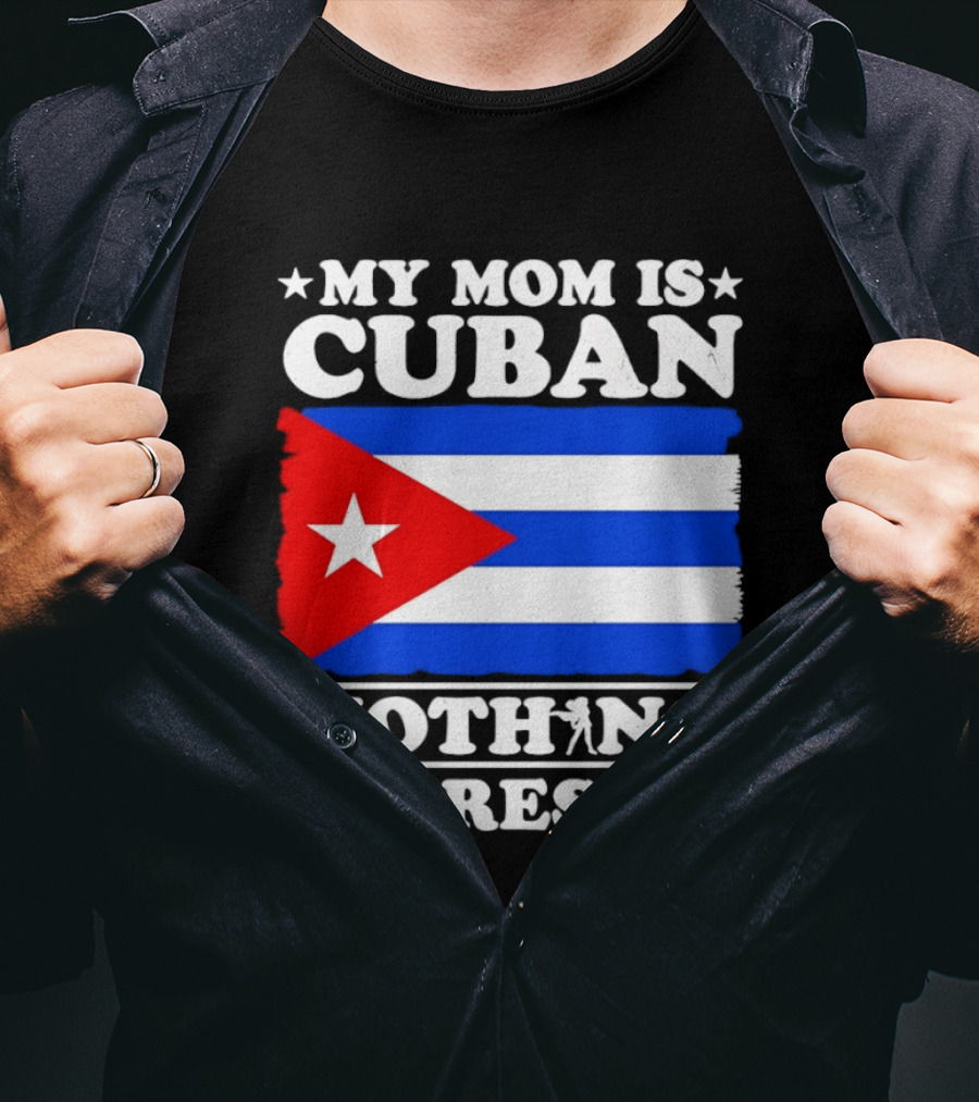 My Mom Is Cuban Cuban Flag Nothing Scares Me T-Shirt