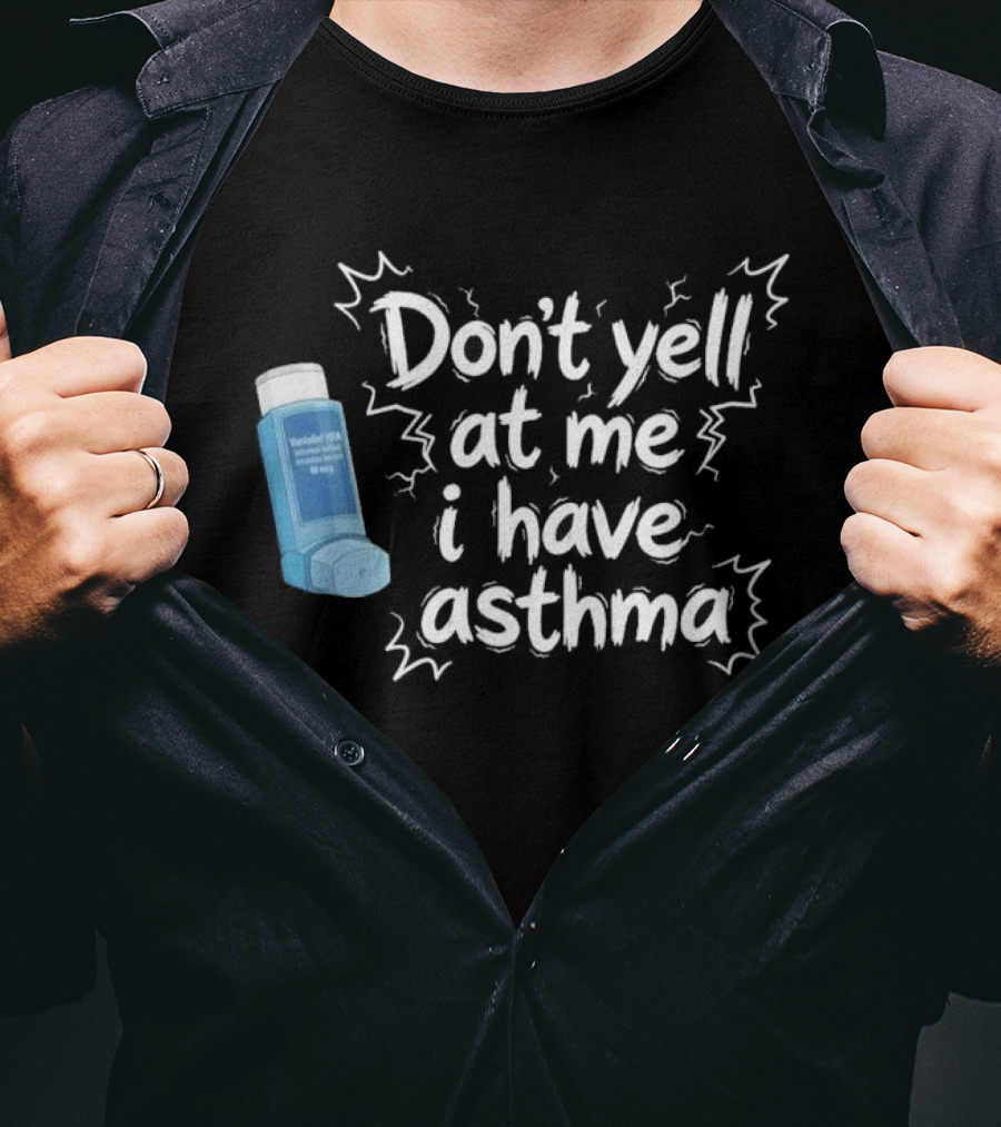 Don't Yell At Me I Have Asthma Inhaler Joke T-Shirt