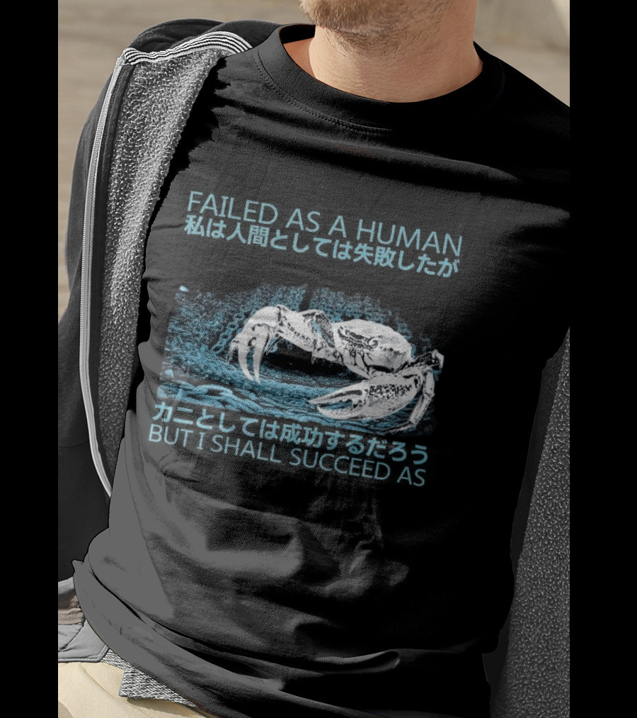 Failed As A Human But I Shall Succeed As Crab Philosophy T-Shirt