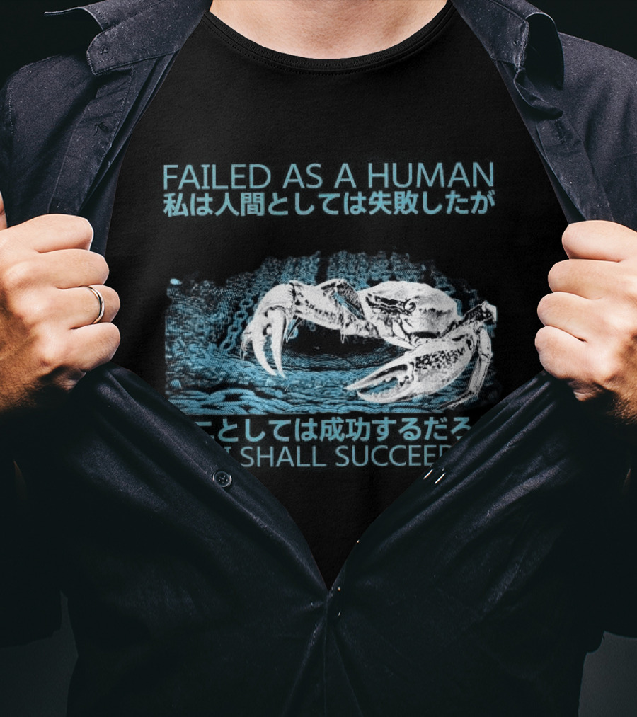 Failed As A Human But I Shall Succeed As Crab Philosophy T-Shirt