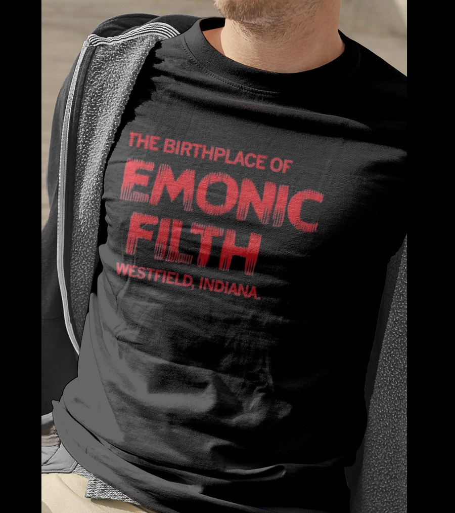 The Birthplace Of Demonic Filth Westfield Indiana T-Shirt