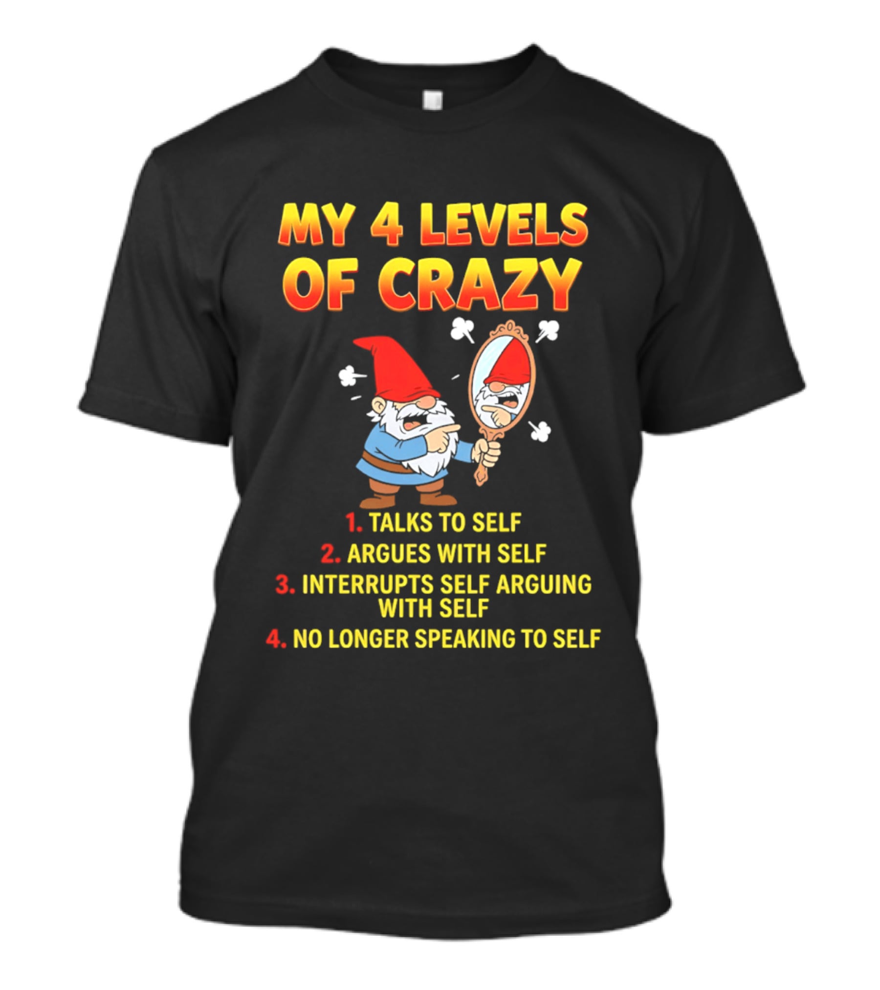My 4 Levels Of Crazy Gnome Talks To Self Argues With Self No Longer Speaking T-Shirt
