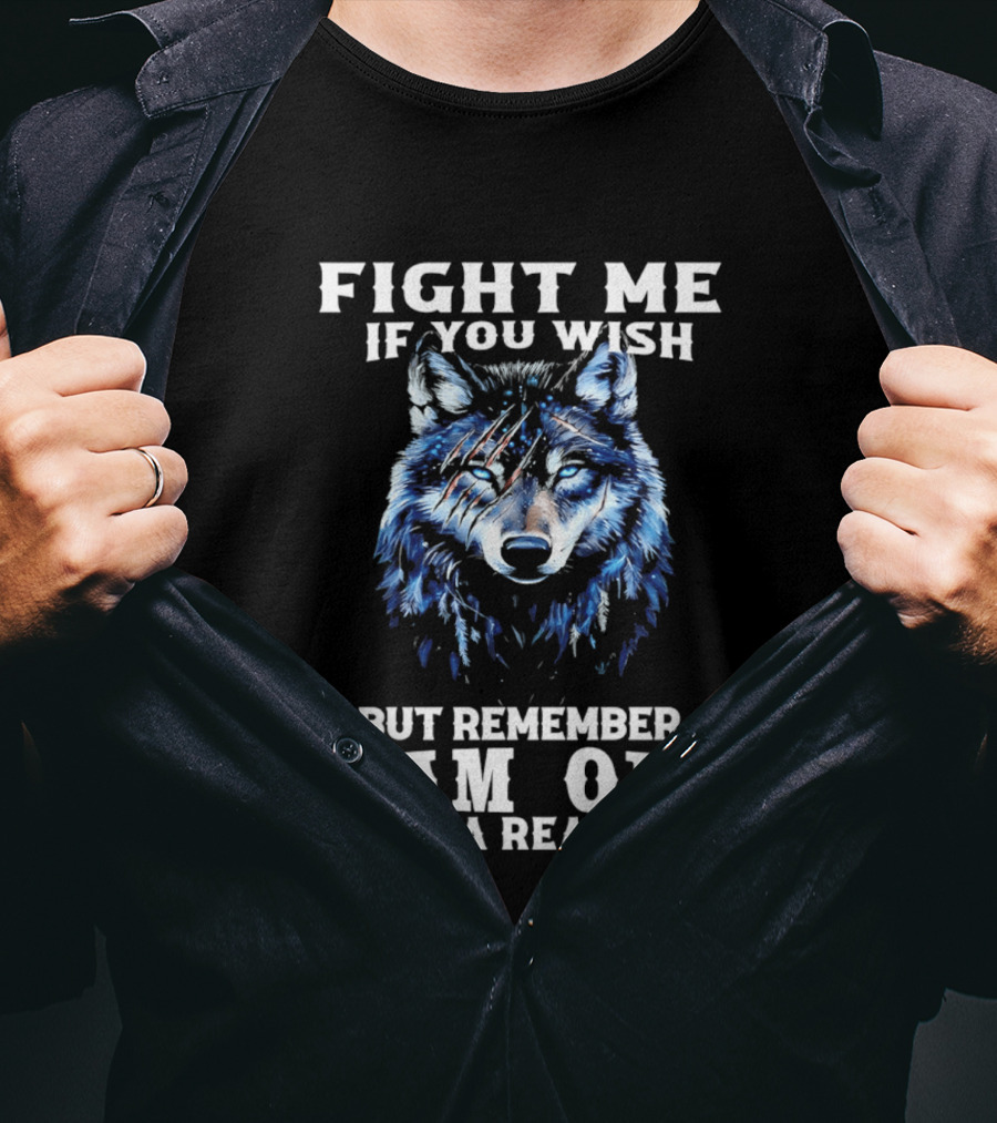 Fight Me If You Wish But Remember I Am Old For A Reason Wolf T-Shirt