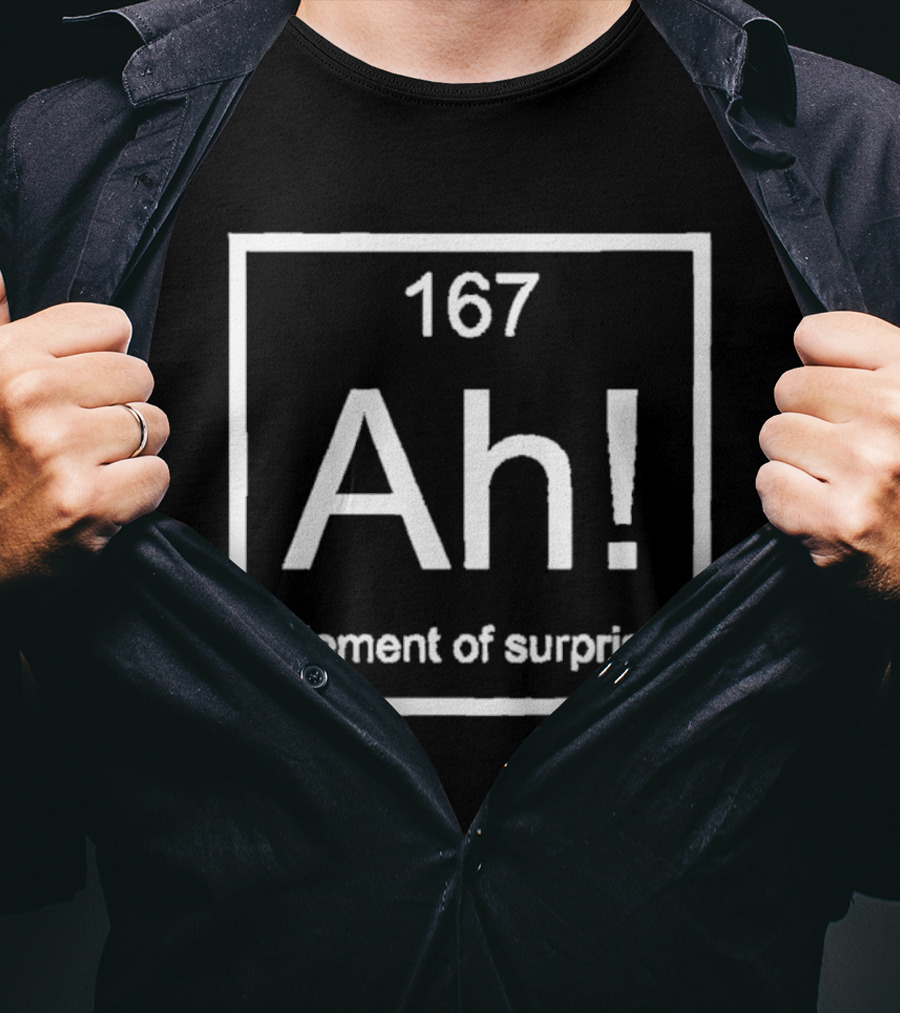 Ah 167 Element Of Surprise Chemistry Humor T-Shirt