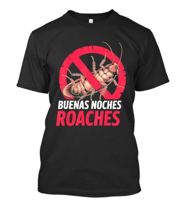 Buenas Noches Roaches Anti Bug Humor Bilingual Pest Control T-Shirt