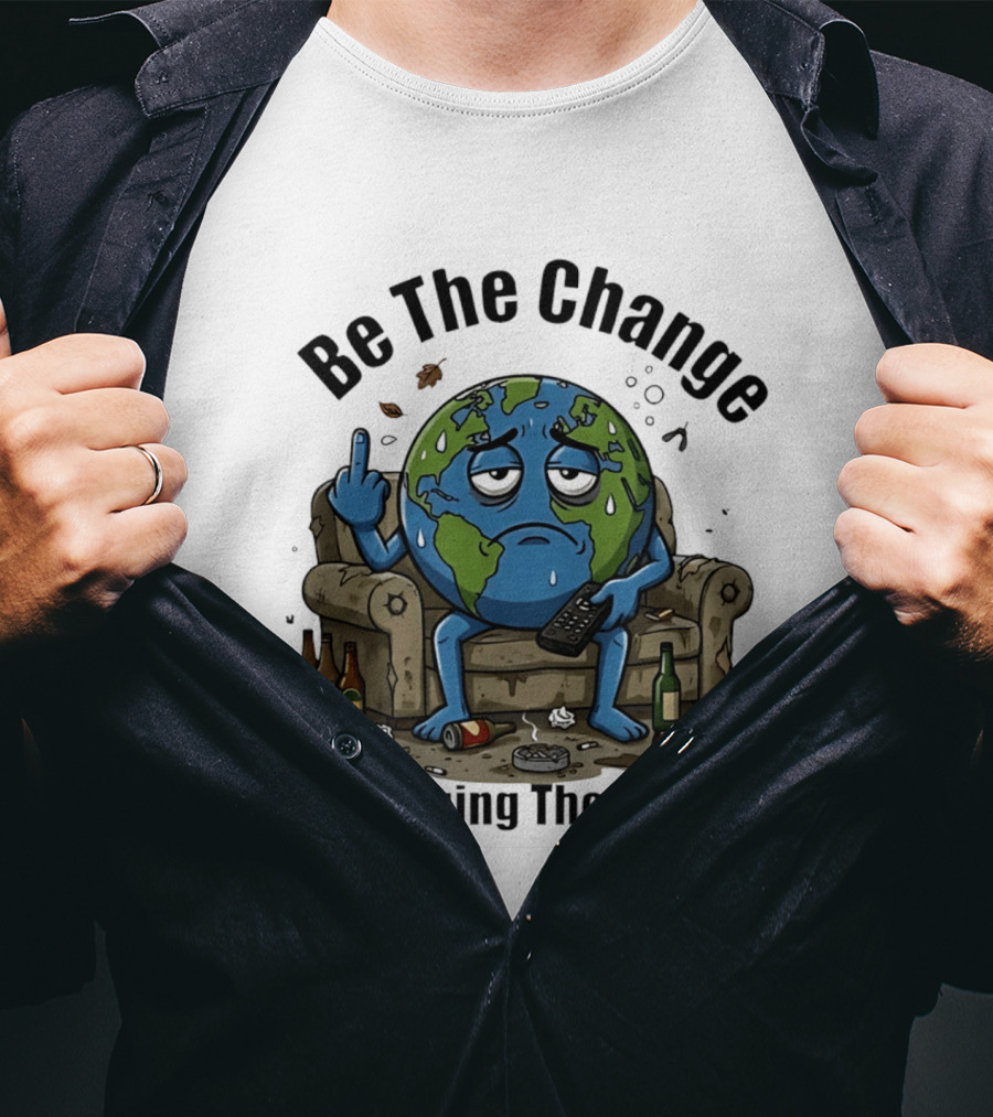 Be The Change Earth Middle Finger I'm Changing The Channel T-Shirt
