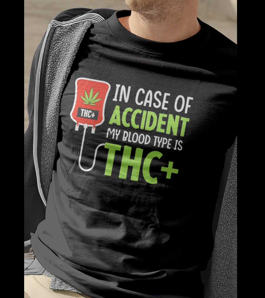 In Case Of Accident My Blood Type Is THC T-Shirt