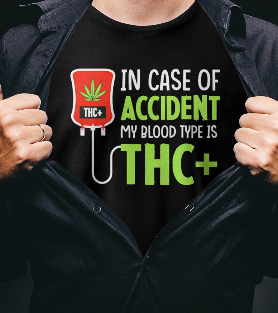In Case Of Accident My Blood Type Is THC T-Shirt
