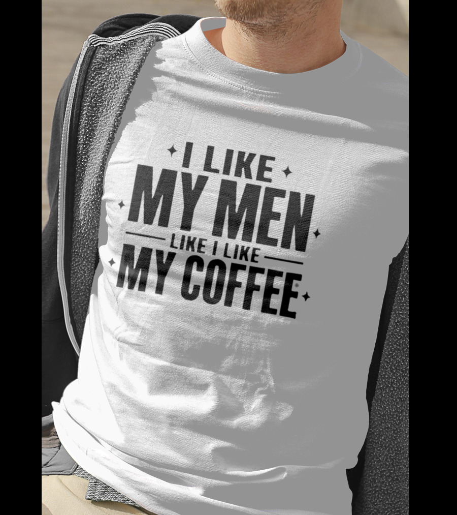 I Like My Men Like I Like My Coffee Star T-Shirt