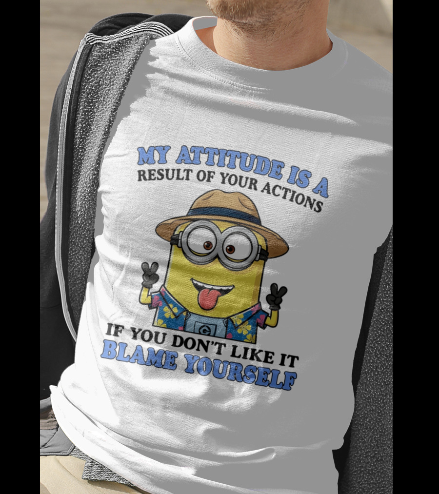 Minions My Attitude Is A Result Of Your Actions If You Don't Like It Blame Yourself Hawaiian T-Shirt