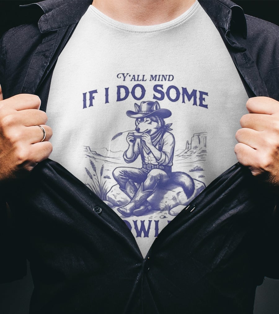 Y'all Mind If I Do Some Howlin Cowboy Scene T-Shirt
