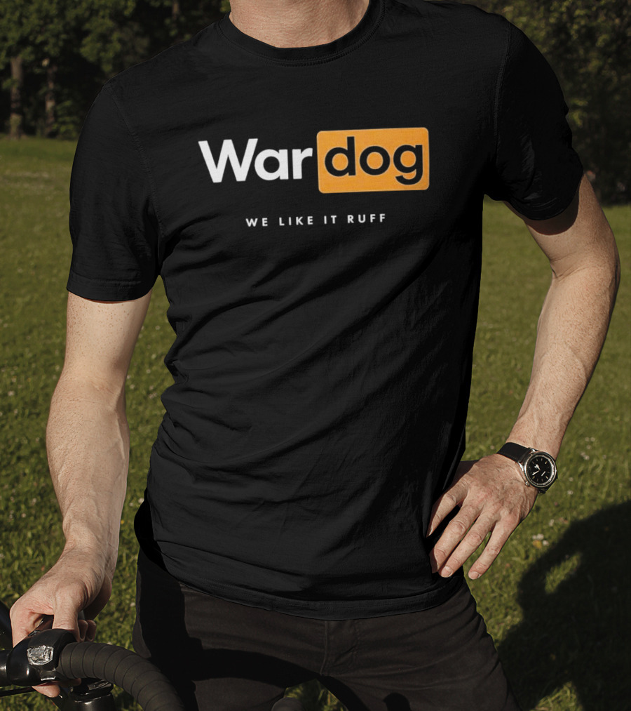 War Dog We Like It Ruff Rugged Canine T-Shirt