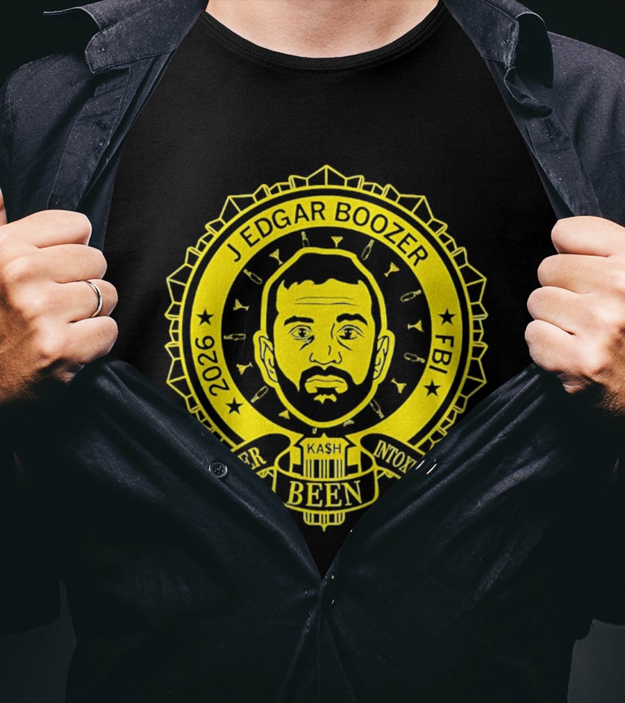 Kash Patel J Edgar Boozer FBI 2026 Never Been Intoxicated T-Shirt