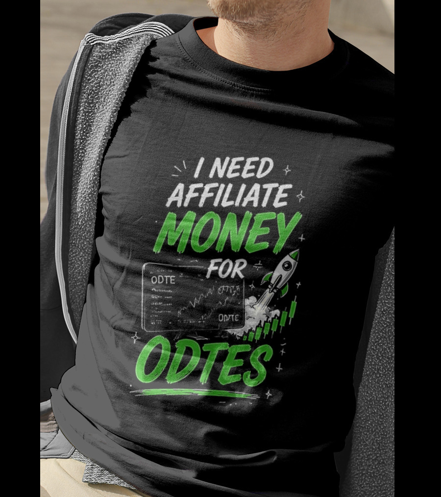 I Need Affiliate Money For Odtes Earnings Boost Rocket Trend T-Shirt