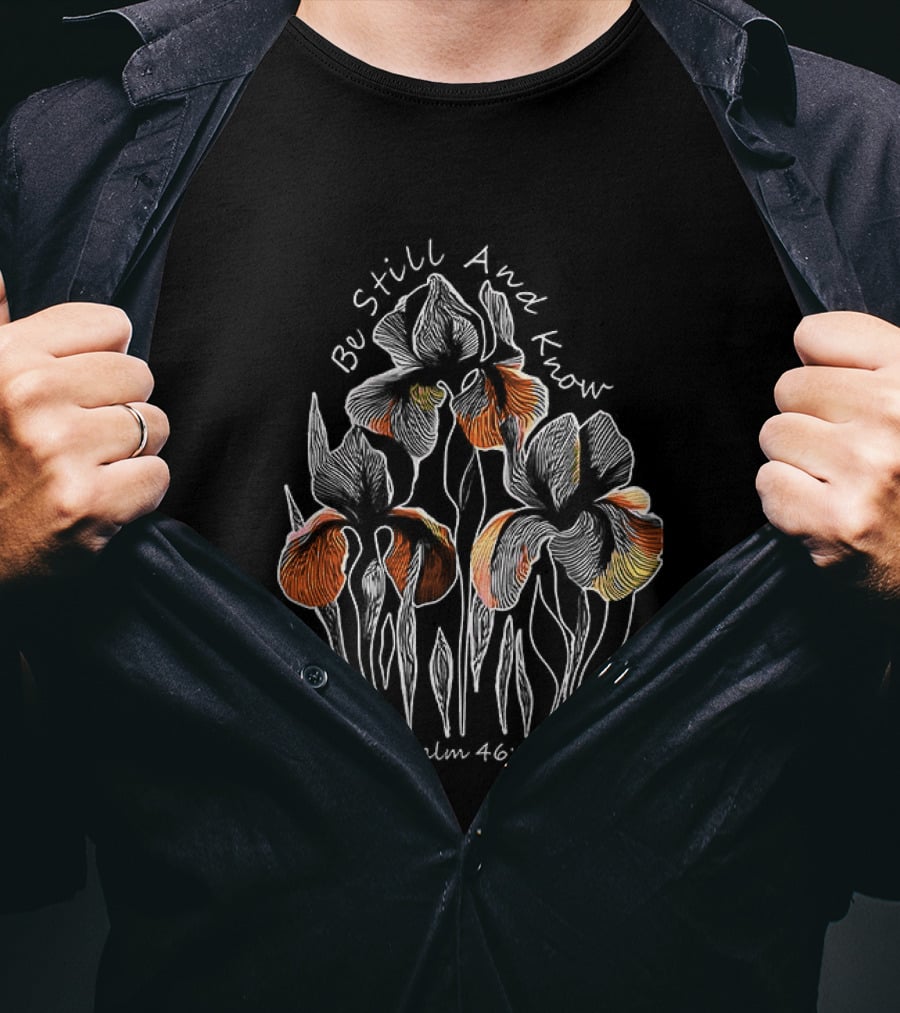Be Still And Know Psalm 46 10 Orange Iris Floral T-Shirt