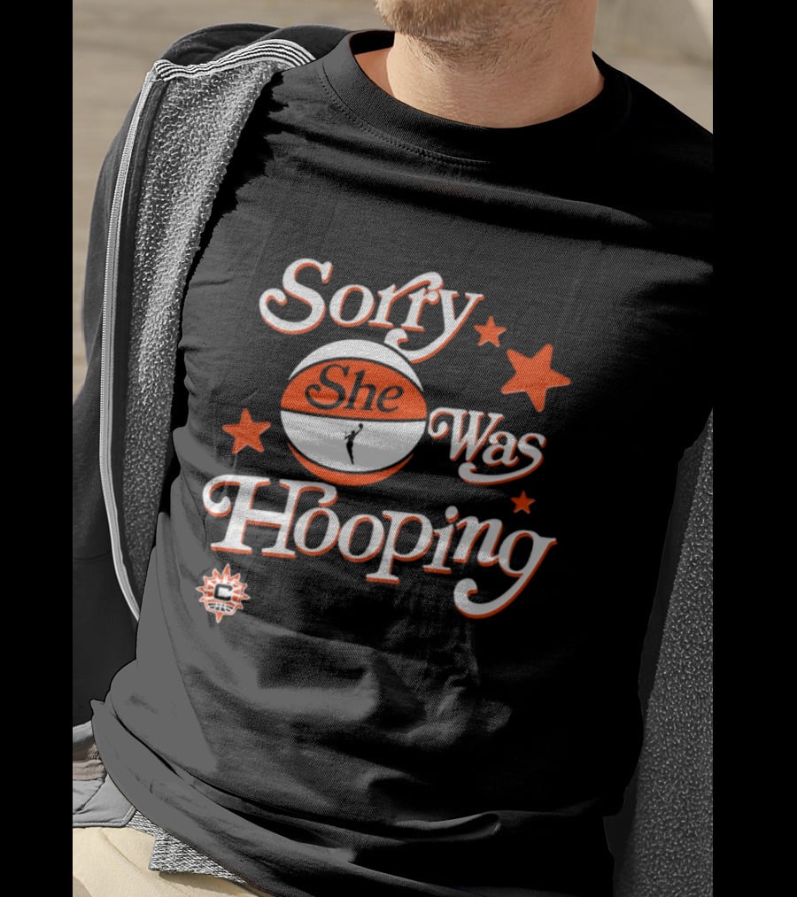 Connecticut Sun Sorry She Was Hooping WNBA Team Spirit T-Shirt