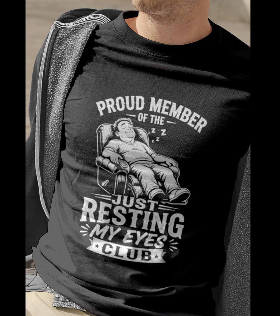Proud Member Of The Just Resting My Eyes Club Dad Recliner Chair Sleeping T-Shirt