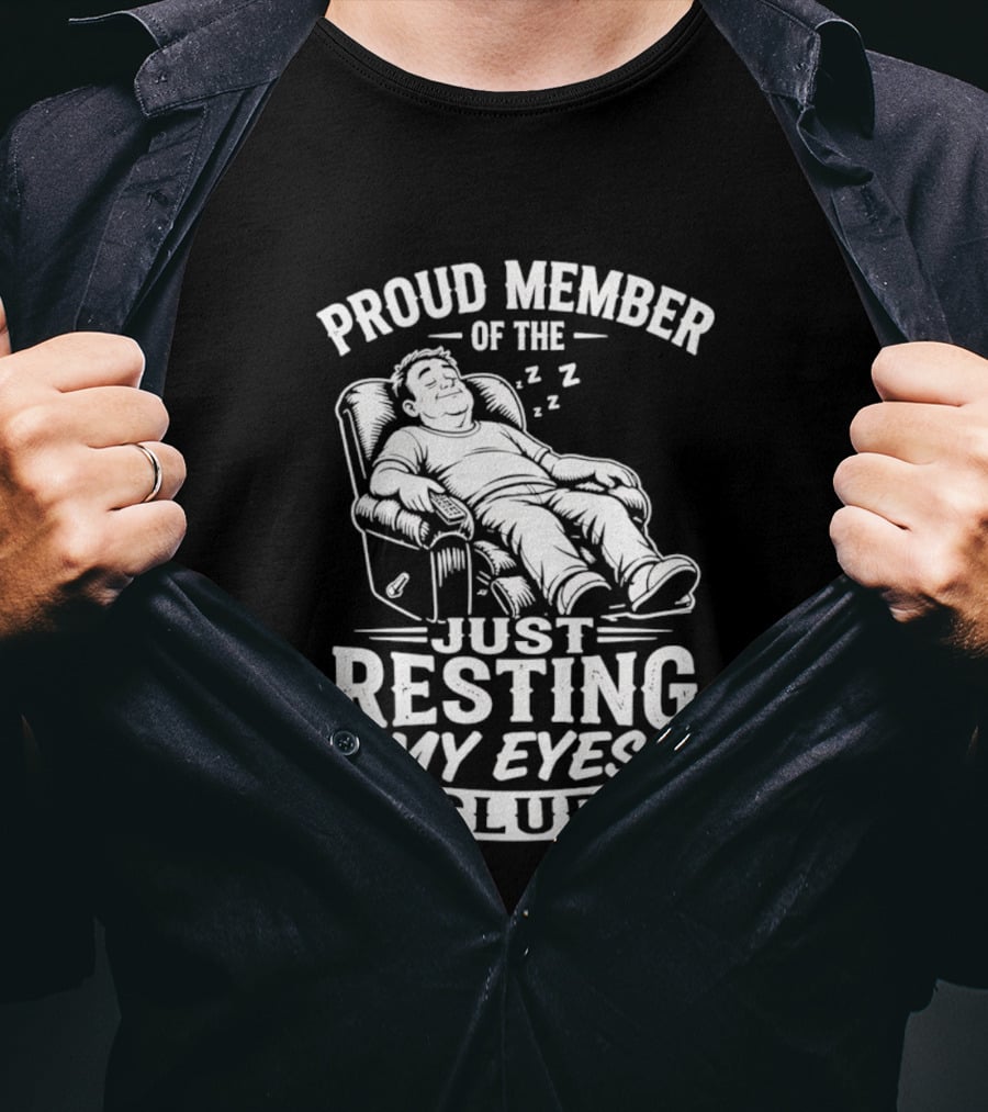 Proud Member Of The Just Resting My Eyes Club Dad Recliner Chair Sleeping T-Shirt