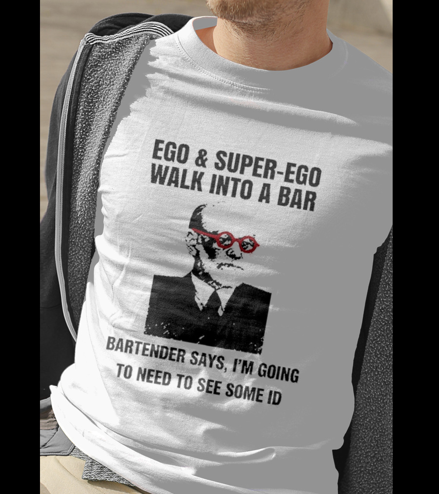 Ego And Super Ego Walk Into A Bar Bartender Says I'm Going To Need To See Some ID T-Shirt