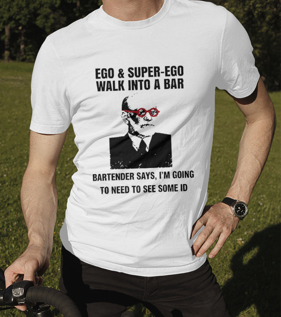 Ego And Super Ego Walk Into A Bar Bartender Says I'm Going To Need To See Some ID T-Shirt