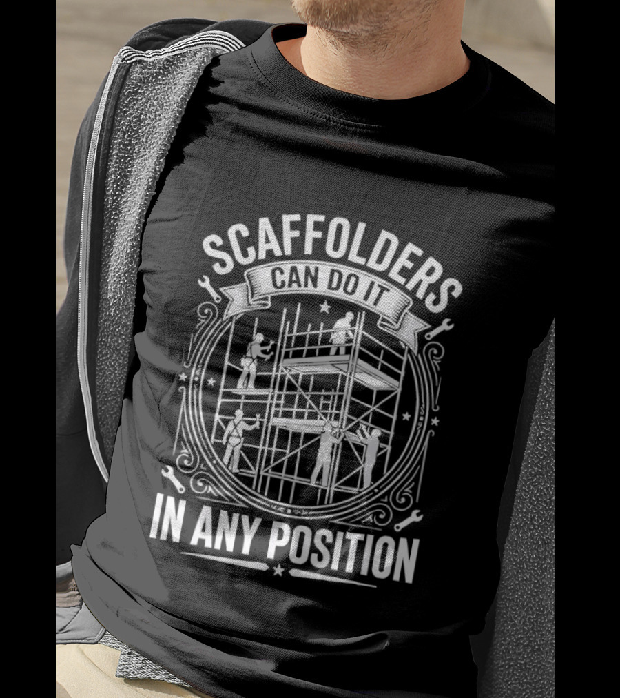 Scaffolders Can Do It In Any Position T-Shirt