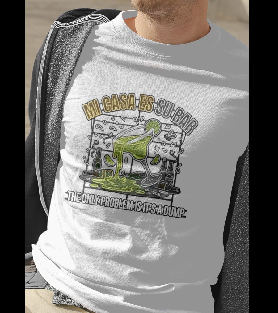 Mi Casa Es Su Bar The Only Problem Is It's A Dump Cinco De Drinko Party T-Shirt