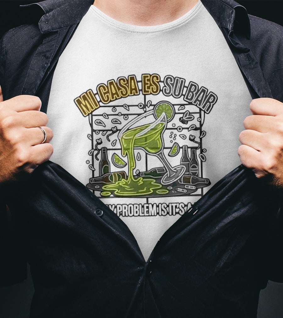 Mi Casa Es Su Bar The Only Problem Is It's A Dump Cinco De Drinko Party T-Shirt