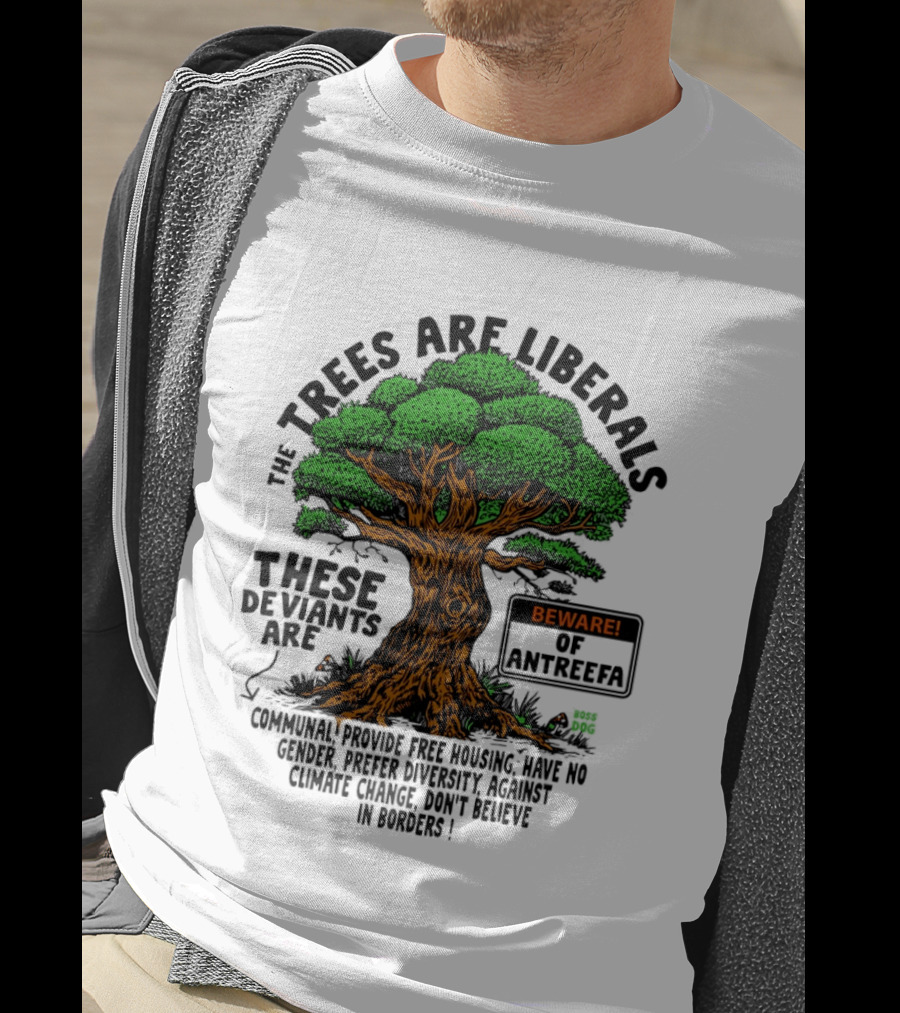 The Trees Are Liberals Beware Of Antifascism Diversity Accept Change Not Delete In Progress T-Shirt